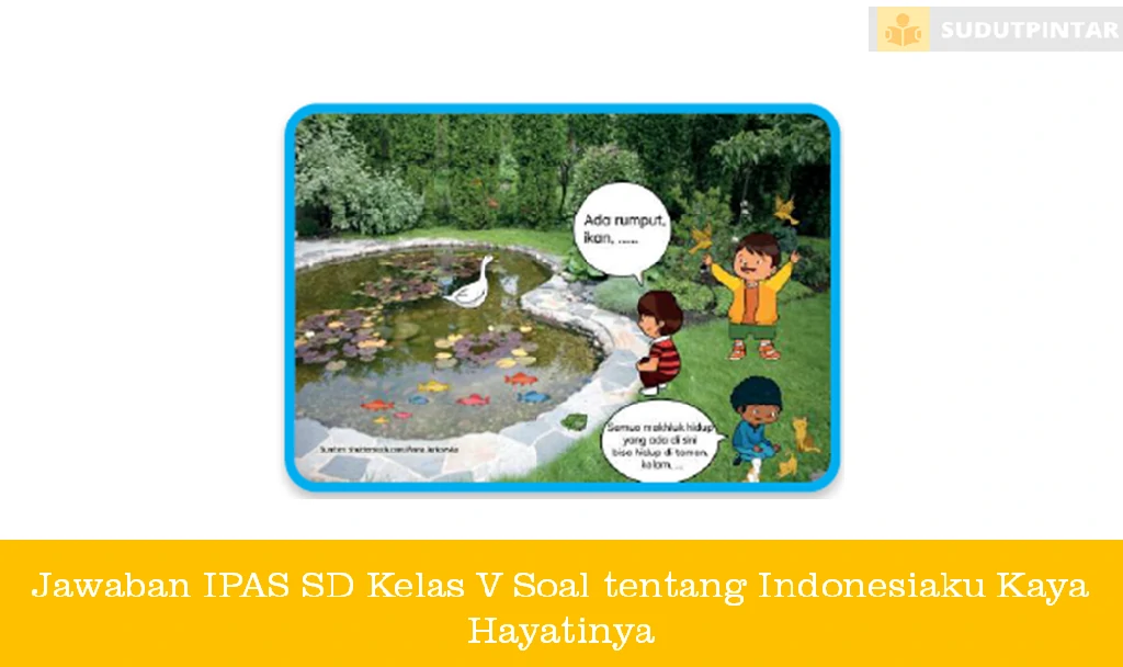 Jawaban IPAS SD Kelas V Soal tentang Indonesiaku Kaya Hayatinya