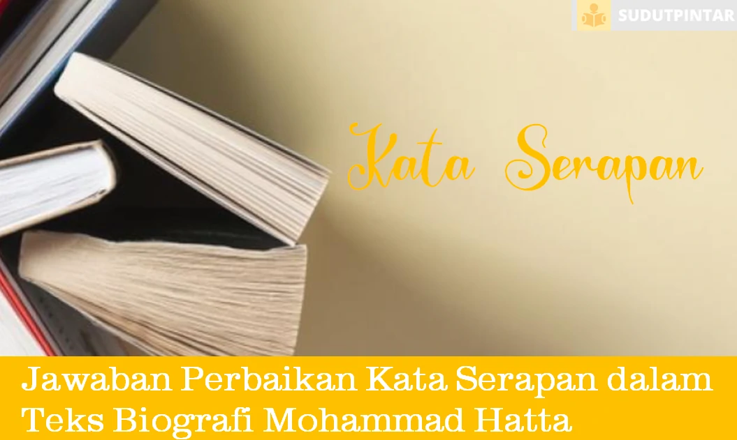 Jawaban Perbaikan Kata Serapan dalam Teks Biografi Mohammad Hatta